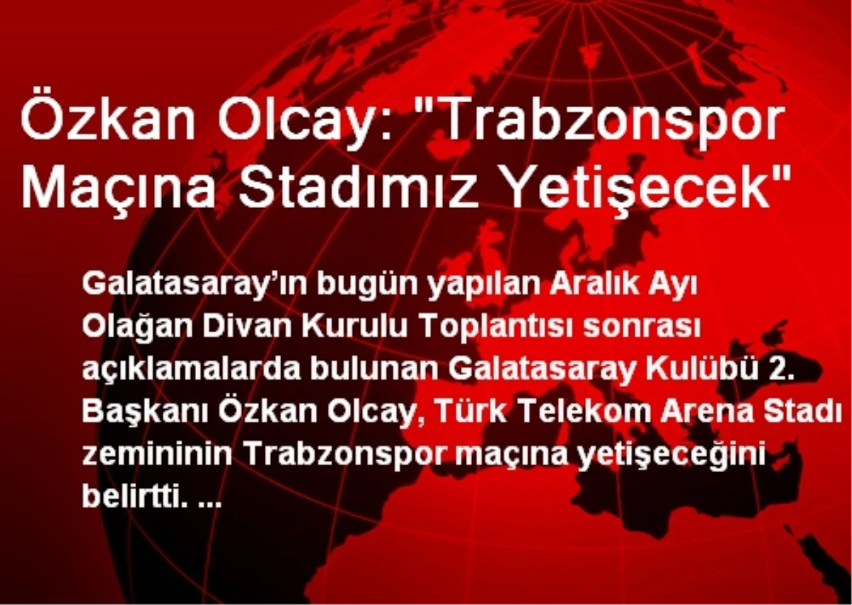 Özkan Olcay: "Trabzonspor Maçına Stadımız Yetişecek"