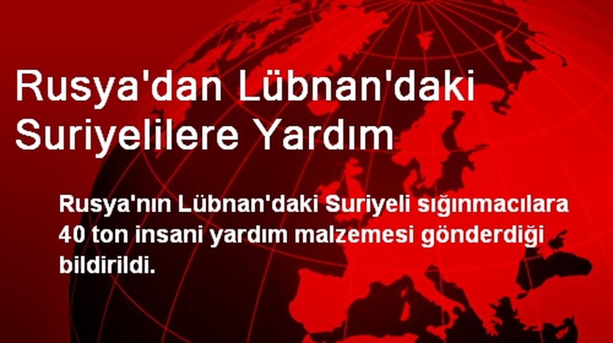 Rusya\'dan Lübnan\'daki Suriyelilere Yardım