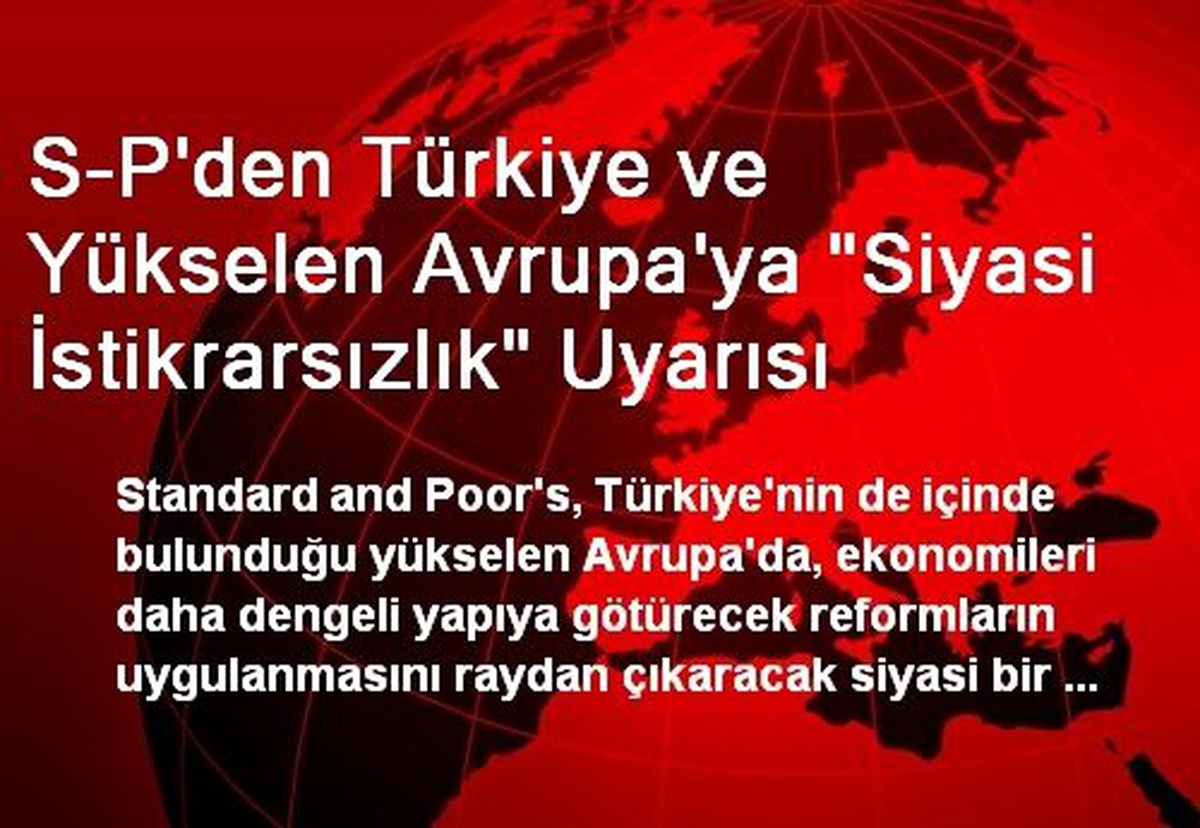 S-P\'den Türkiye ve Yükselen Avrupa\'ya "Siyasi İstikrarsızlık" Uyarısı