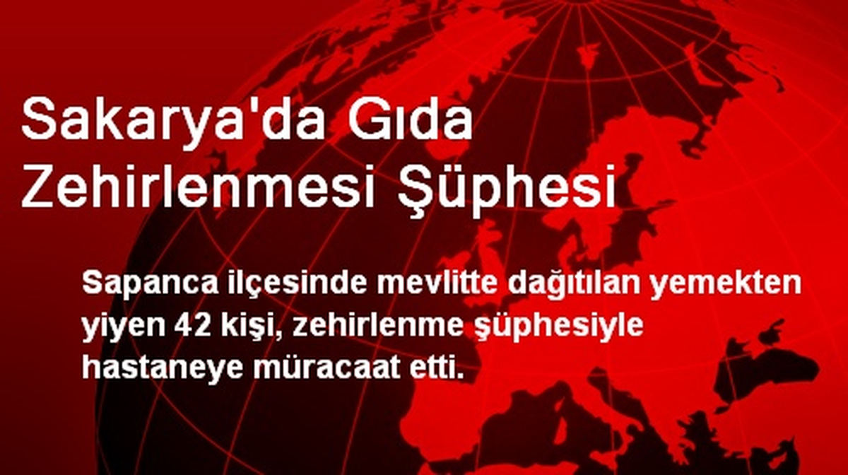 Sakarya\'da 42 Kişi Gıdadan Zehirlendi