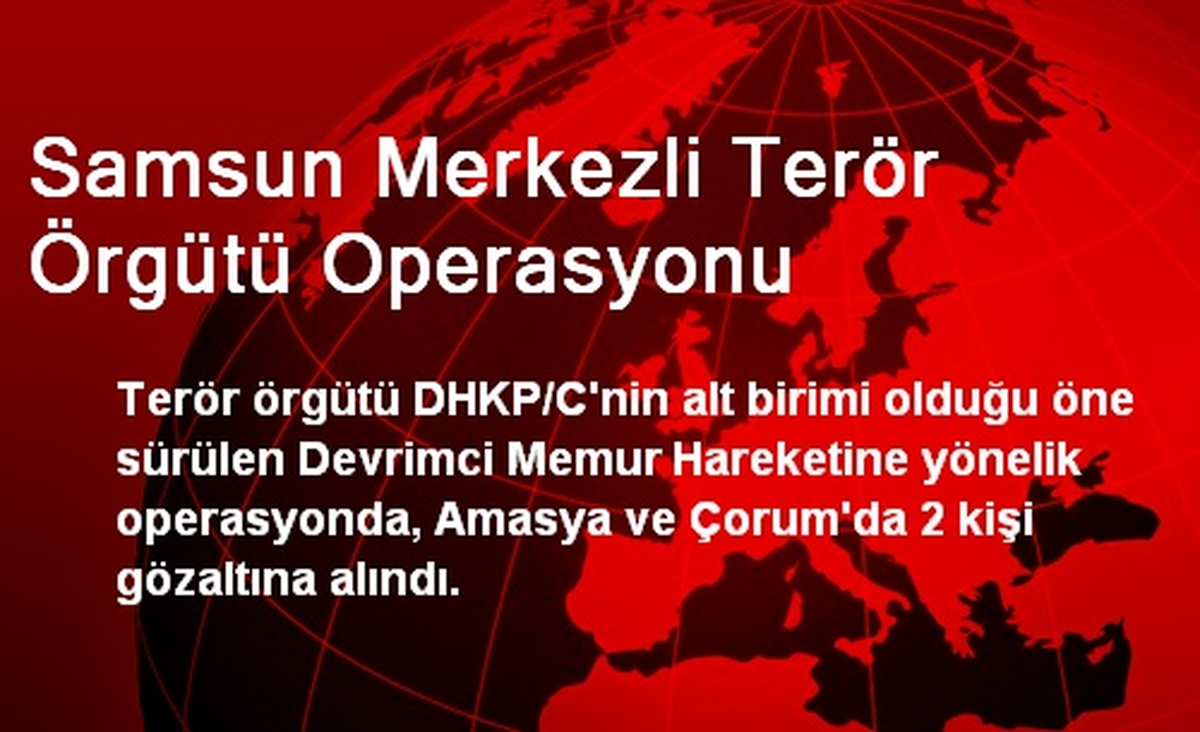 Samsun Merkezli Terör Örgütü Operasyonu