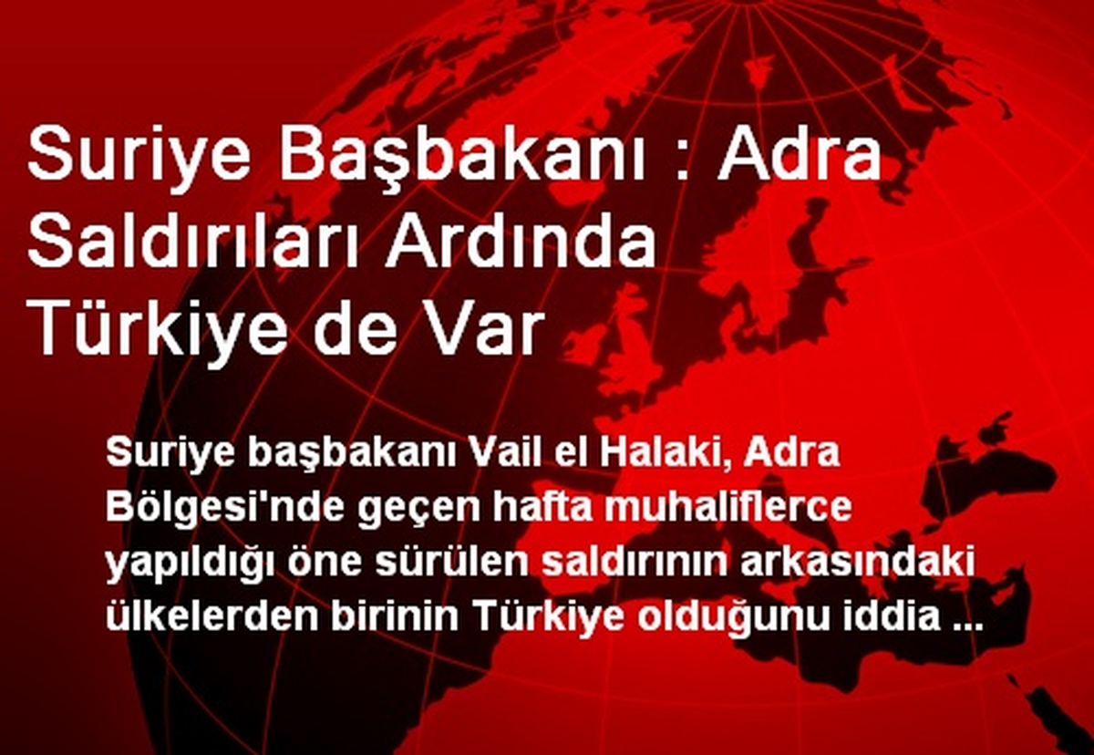 Suriye Başbakanı : Adra Saldırıları Ardında Türkiye de Var