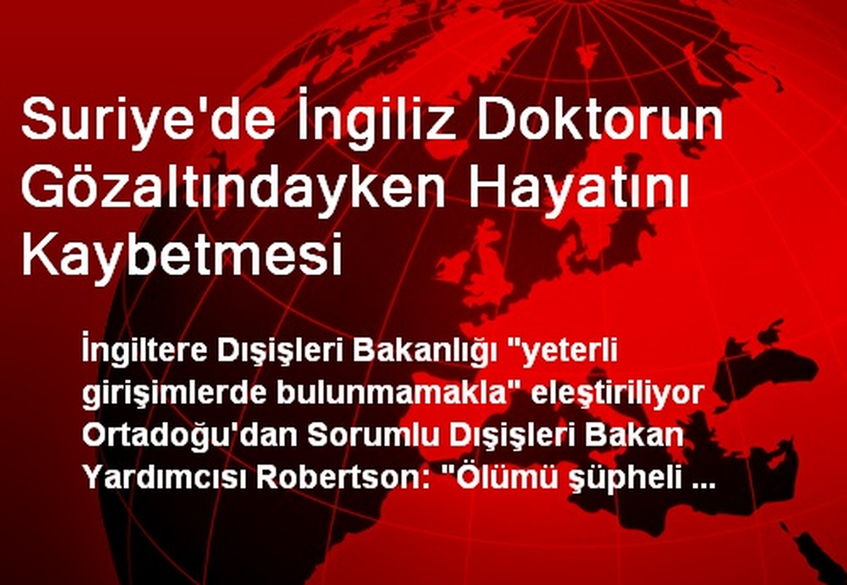Suriye\'de İngiliz Doktorun Gözaltındayken Hayatını Kaybetmesi