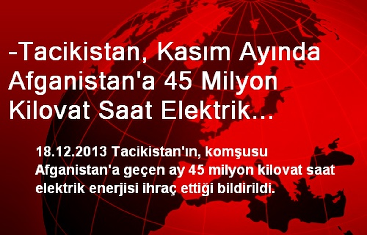 -Tacikistan, Kasım Ayında Afganistan\'a 45 Milyon Kilovat Saat Elektrik İhraç Etti