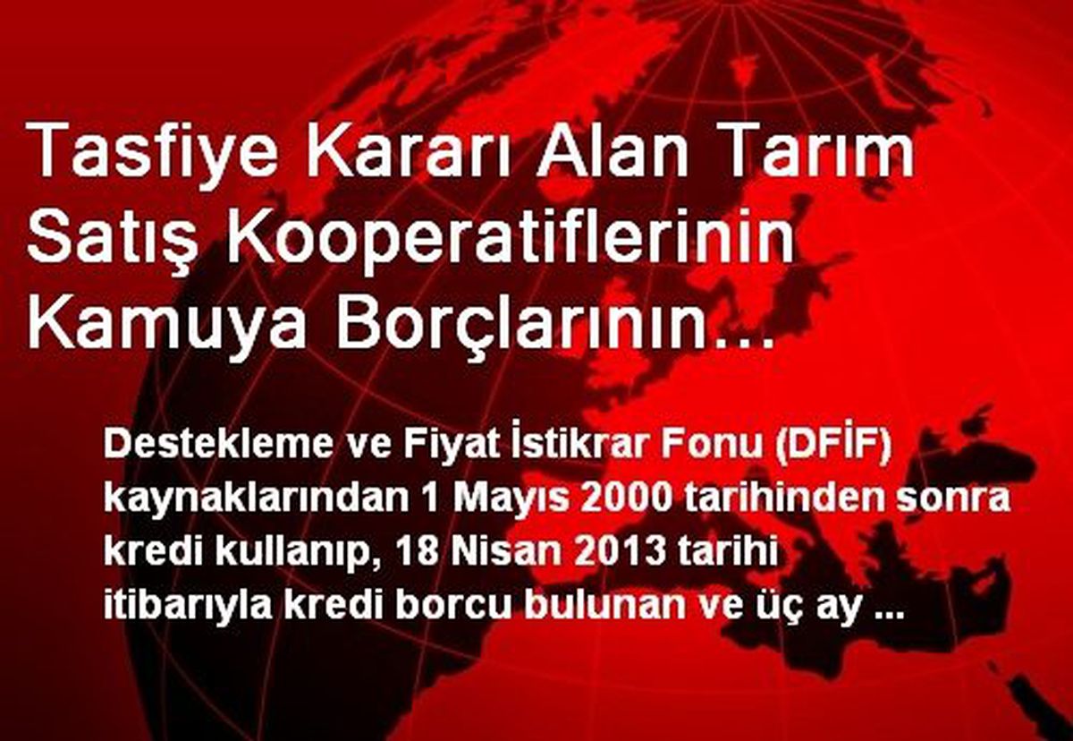Tasfiye Kararı Alan Tarım Satış Kooperatiflerinin Kamuya Borçlarının Terkinine İlişkin Esaslar...