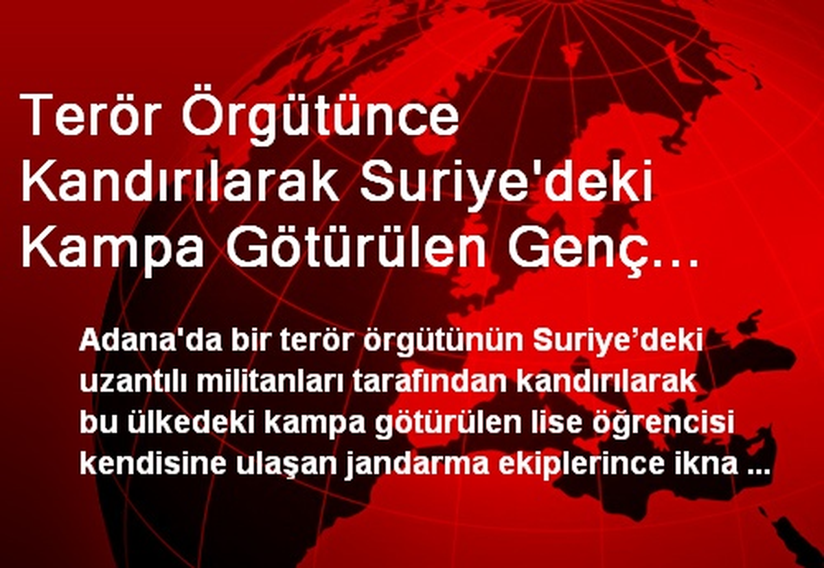 Terör Örgütünce Kandırılarak Suriye\'deki Kampa Götürülen Genç Kurtarıldı