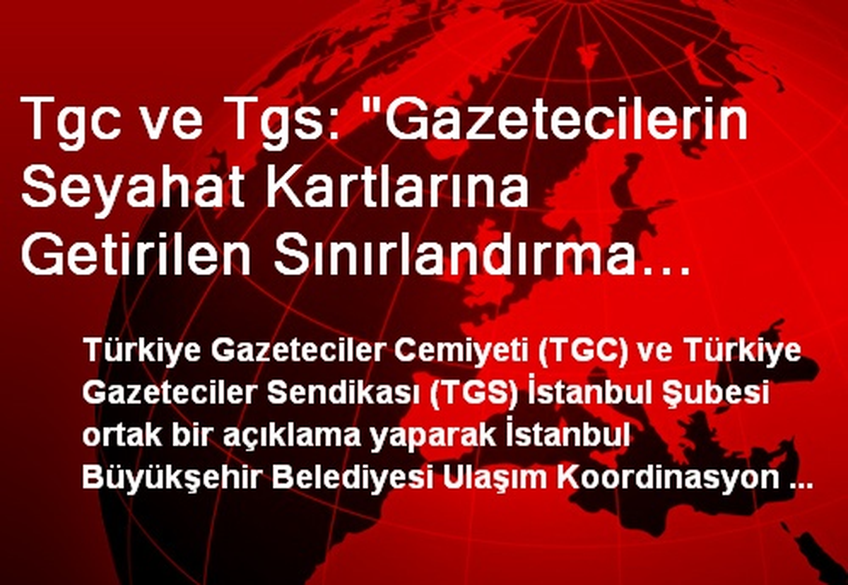 Tgc ve Tgs: "Gazetecilerin Seyahat Kartlarına Getirilen Sınırlandırma Kaldırılsın"