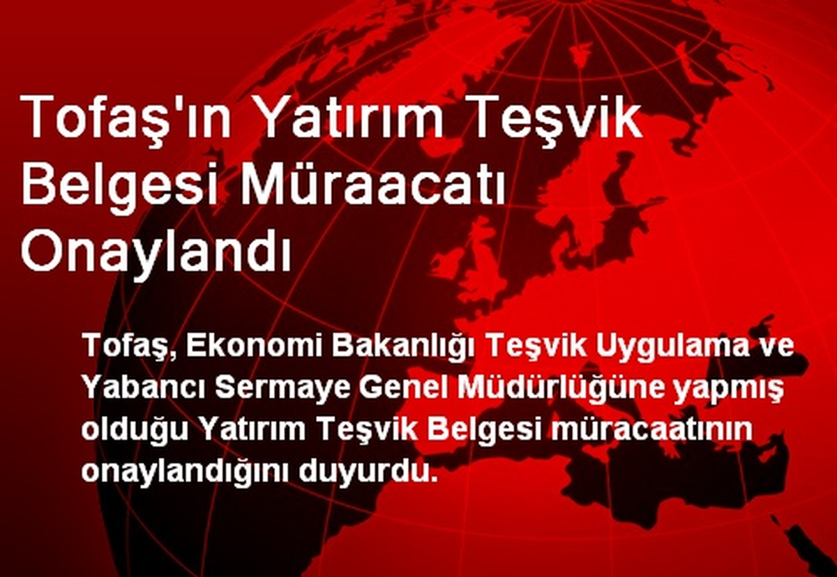Tofaş\'ın Yatırım Teşvik Belgesi Müraacatı Onaylandı