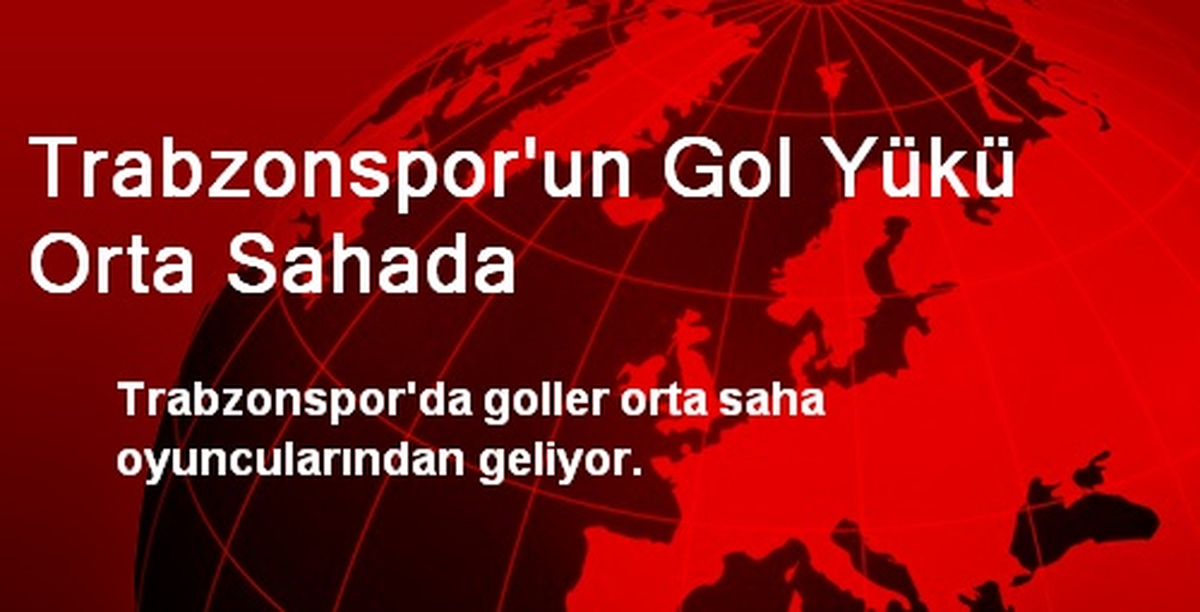 Trabzonspor\'un Gol Yükü Orta Sahada