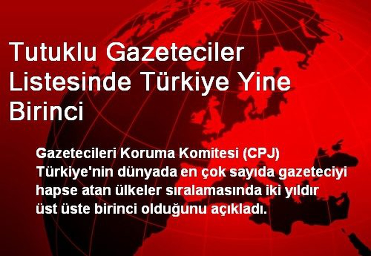 Tutuklu Gazeteciler Listesinde Türkiye Yine Birinci