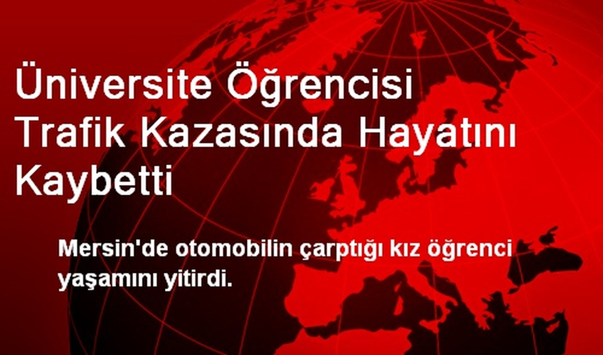 Üniversite Öğrencisi Trafik Kazasında Hayatını Kaybetti