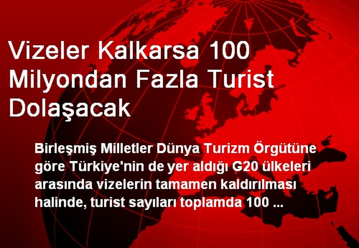 Vizeler Kalkarsa 100 Milyondan Fazla Turist Dolaşacak