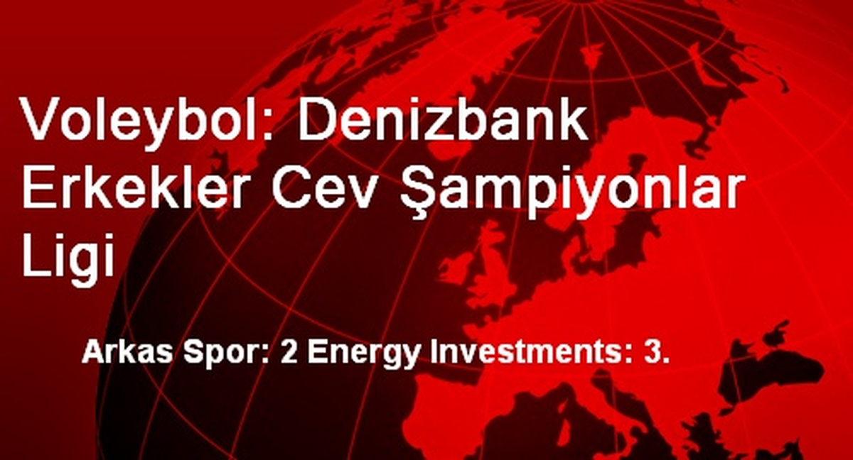 Voleybol: Denizbank Erkekler Cev Şampiyonlar Ligi