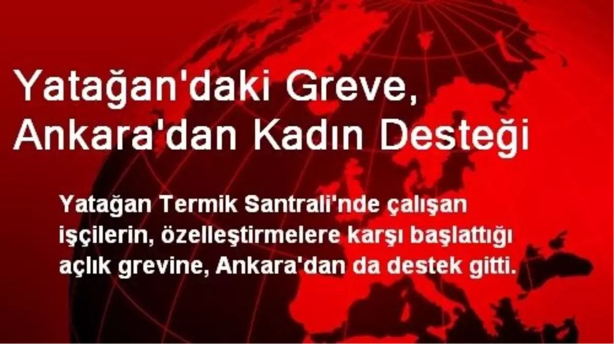 Yatağan\'daki Greve, Ankara\'dan Kadın Desteği