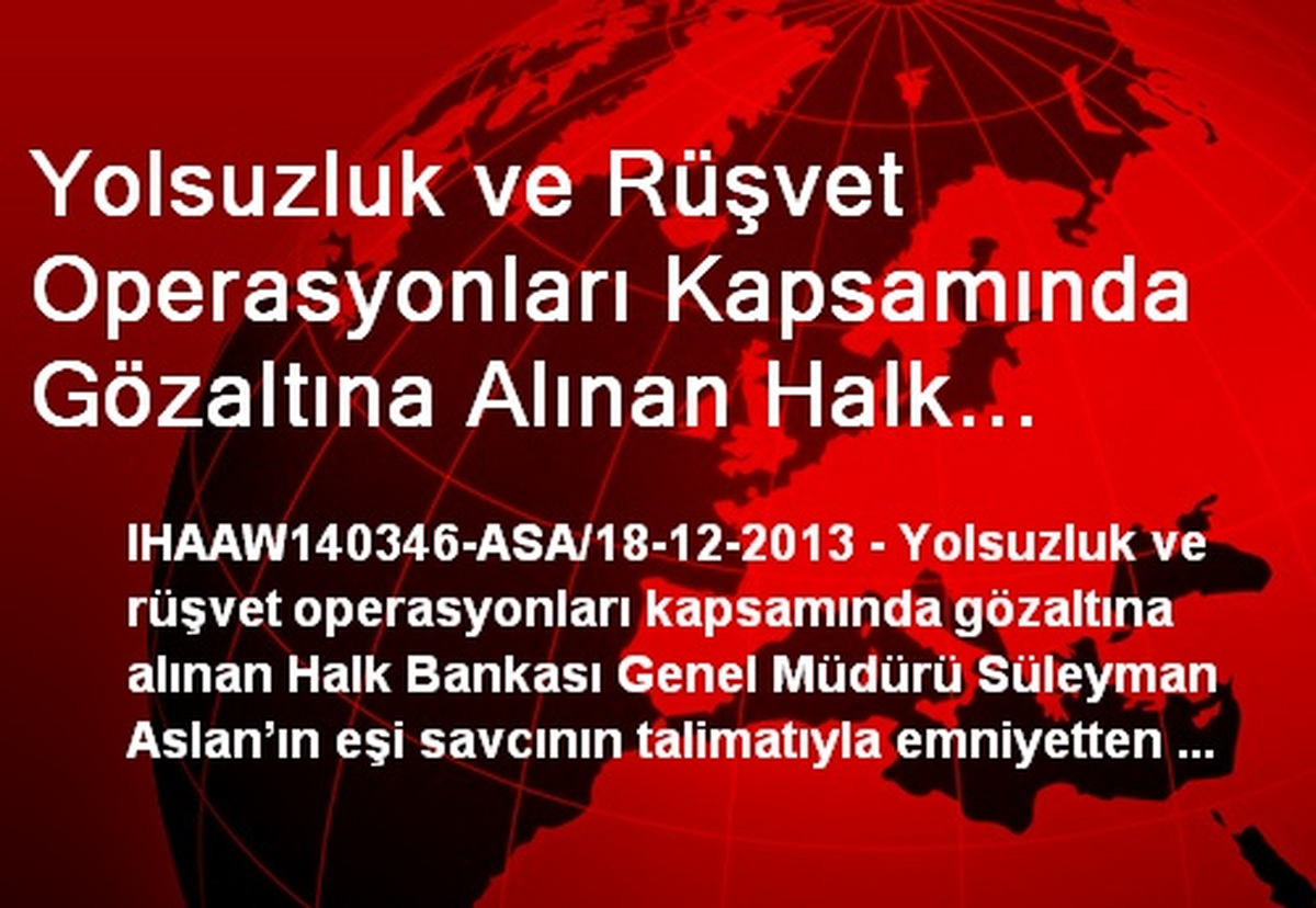 Halk Bankası Genel Müdürü Süleyman Aslan\'ın Eşi Serbest