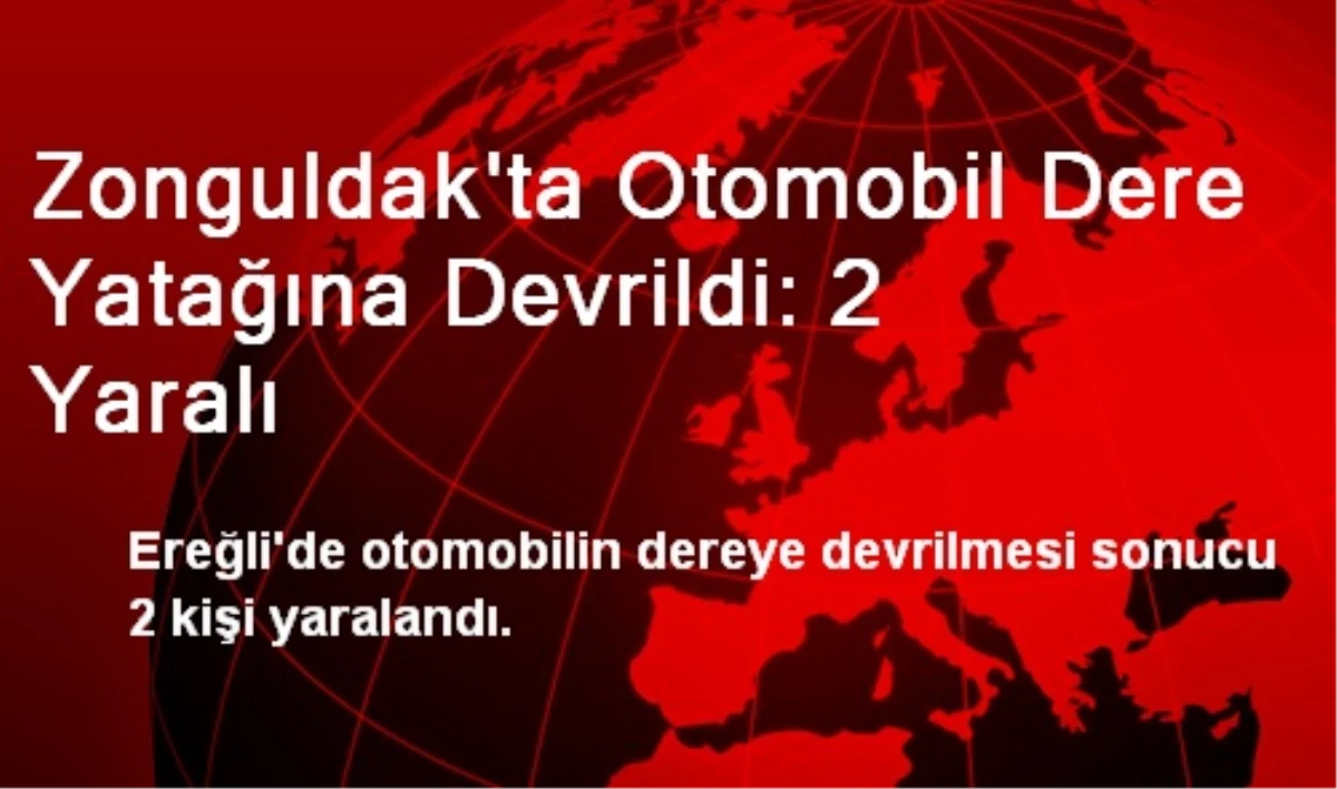 Zonguldak\'ta Otomobil Dere Yatağına Devrildi: 2 Yaralı