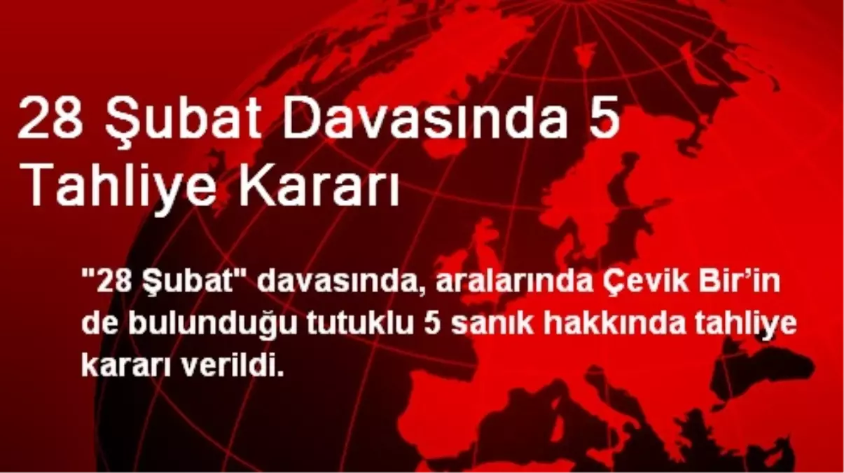 28 Şubat Davasında 5 Tahliye Kararı