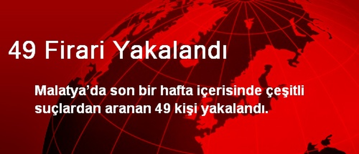 49 Firari Yakalandı
