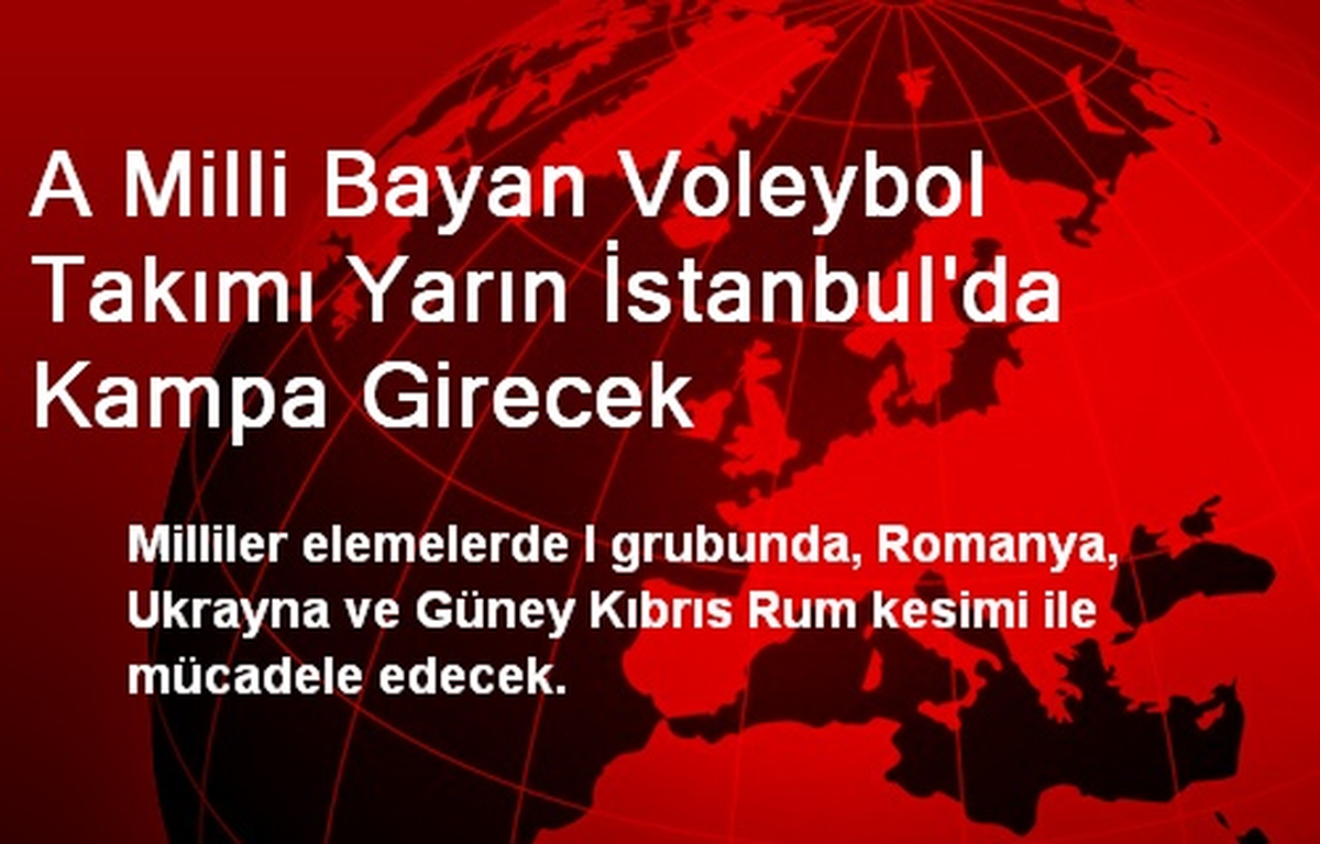 A Milli Bayan Voleybol Takımı İstanbul\'da Kampa Girecek