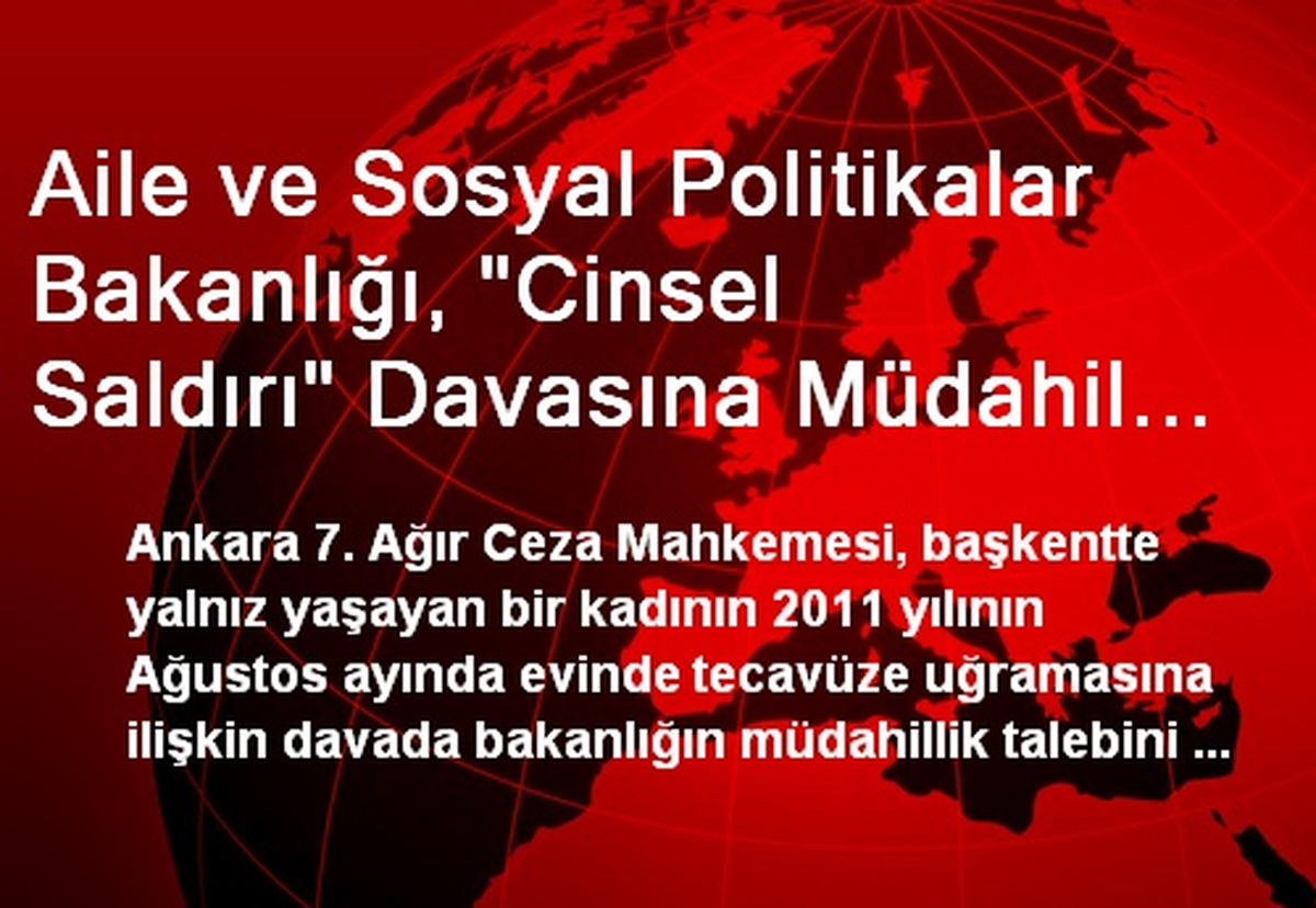Aile ve Sosyal Politikalar Bakanlığı, "Cinsel Saldırı" Davasına Müdahil Oldu
