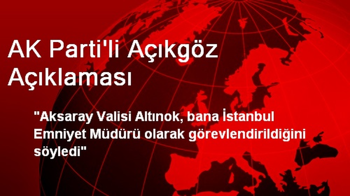 AK Parti\'li Açıkgöz Açıklaması