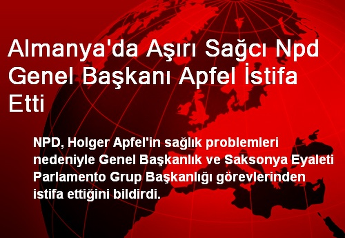 Almanya\'da Aşırı Sağcı Npd Genel Başkanı Apfel İstifa Etti