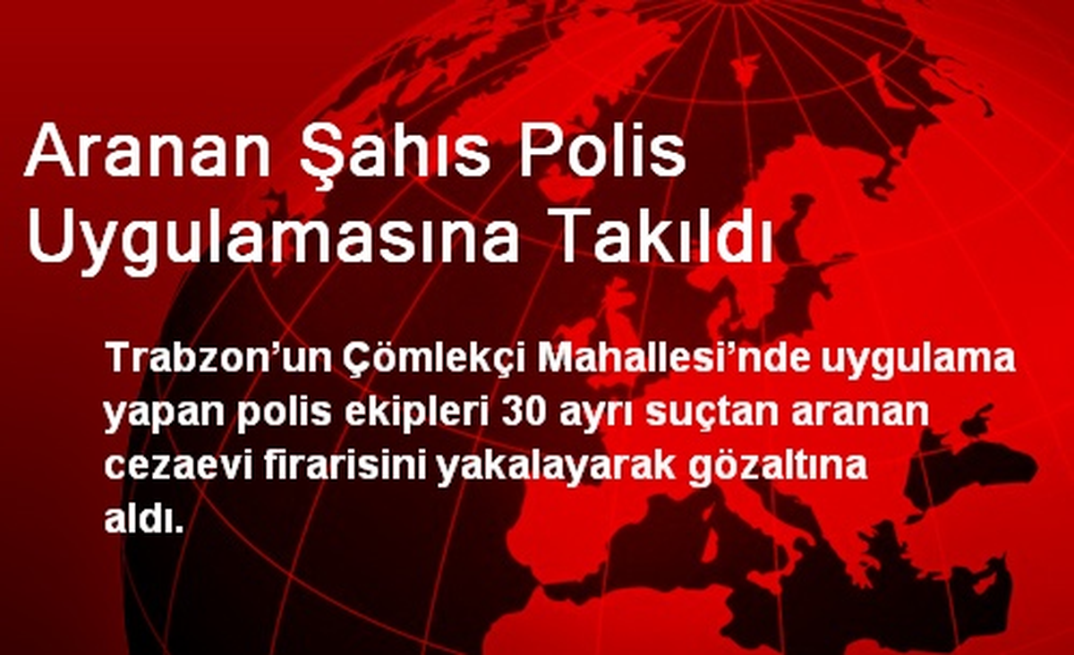 Aranan Şahıs Polis Uygulamasına Takıldı