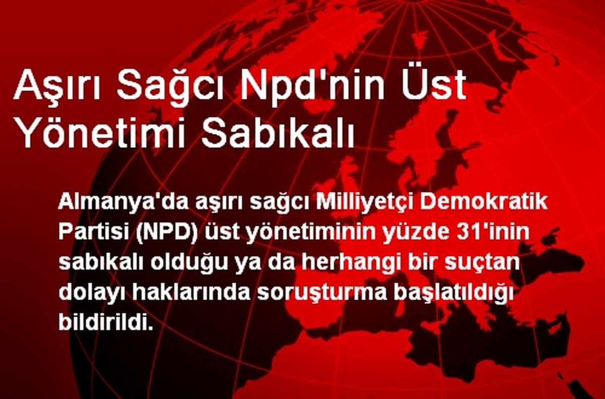 Aşırı Sağcı Npd\'nin Üst Yönetimi Sabıkalı