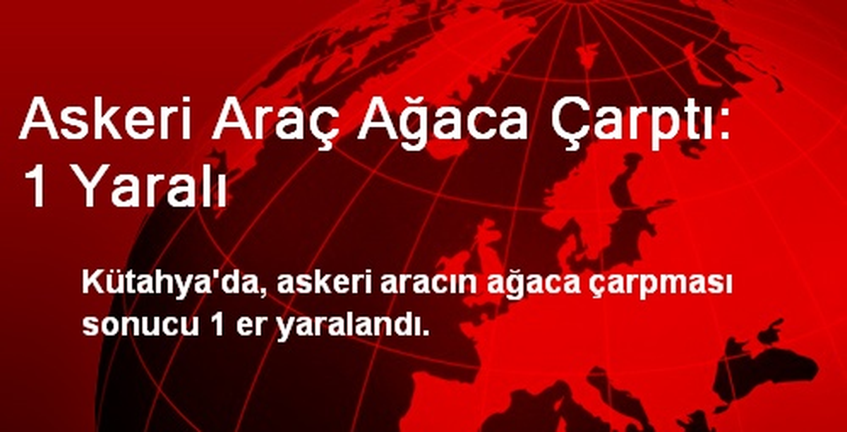 Askeri Araç Ağaca Çarptı: 1 Yaralı