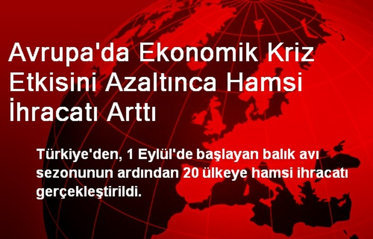 Avrupa\'da Ekonomik Kriz Etkisini Azaltınca Hamsi İhracatı Arttı