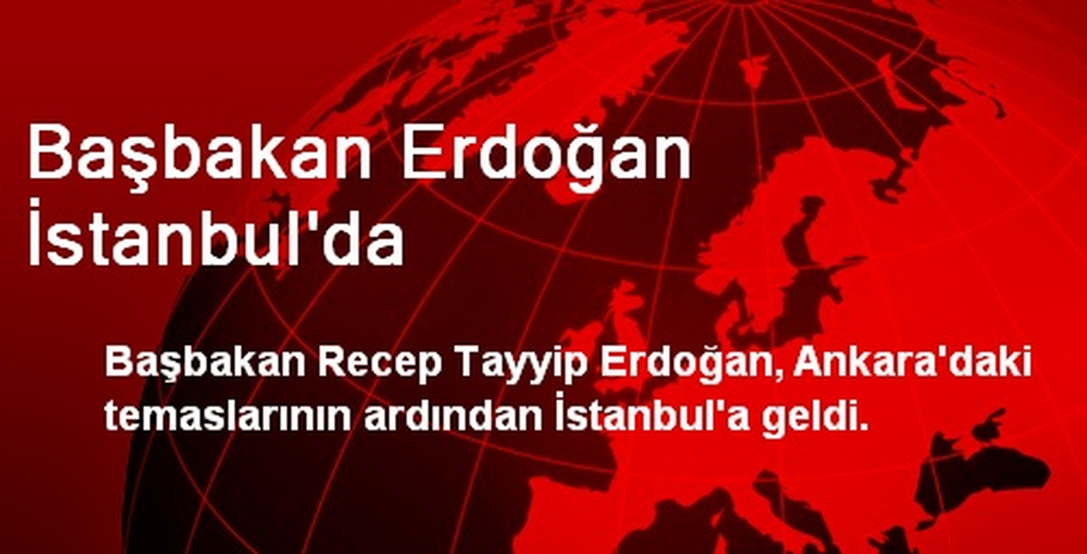 Başbakan Erdoğan İstanbul\'da