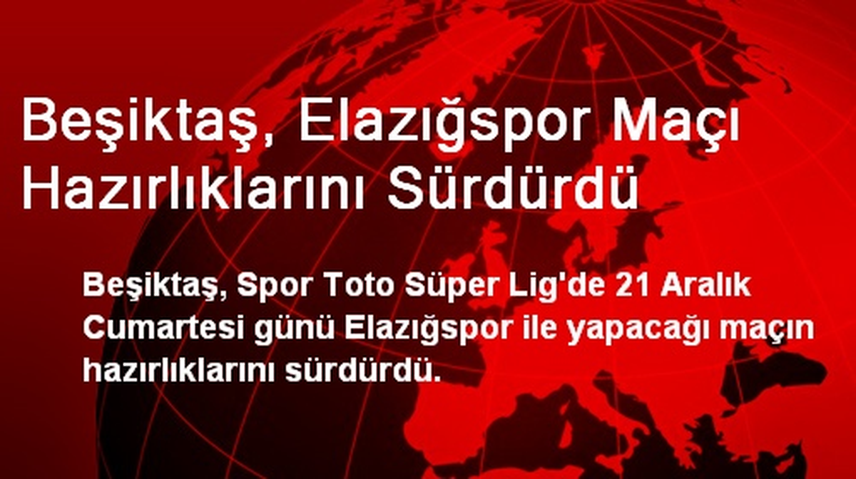 Beşiktaş, Elazığspor Maçı Hazırlıklarını Sürdürdü
