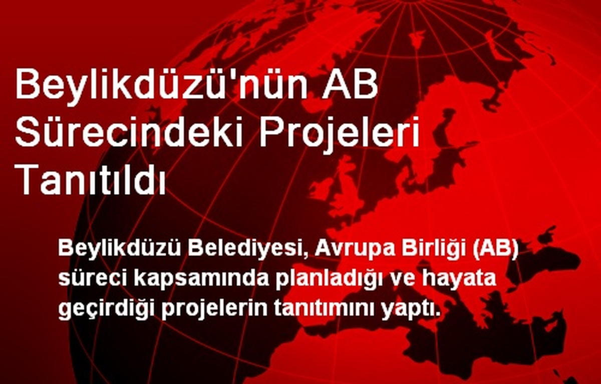 Beylikdüzü\'nün AB Sürecindeki Projeleri Tanıtıldı