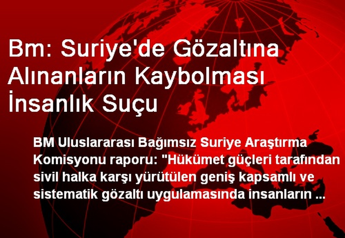 Bm: Suriye\'de Gözaltına Alınanların Kaybolması İnsanlık Suçu