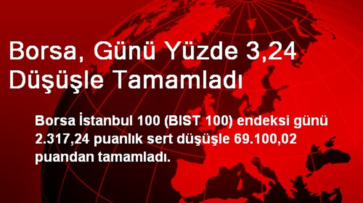 Borsa, Günü Yüzde 3,24 Düşüşle Tamamladı