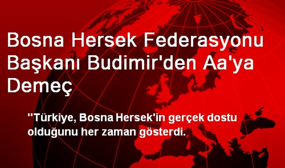 Bosna Hersek Federasyonu Başkanı Budimir\'den Aa\'ya Demeç