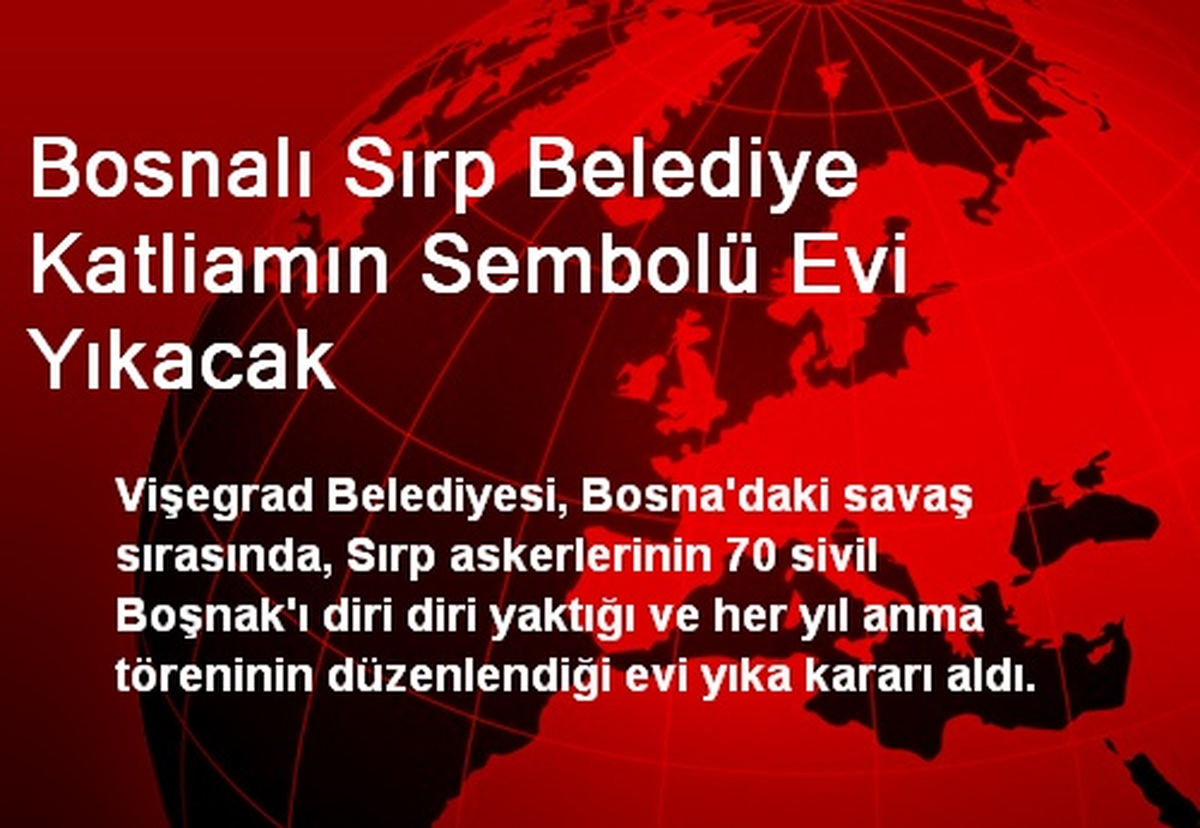 Bosnalı Sırp Belediye Katliamın Sembolü Evi Yıkacak
