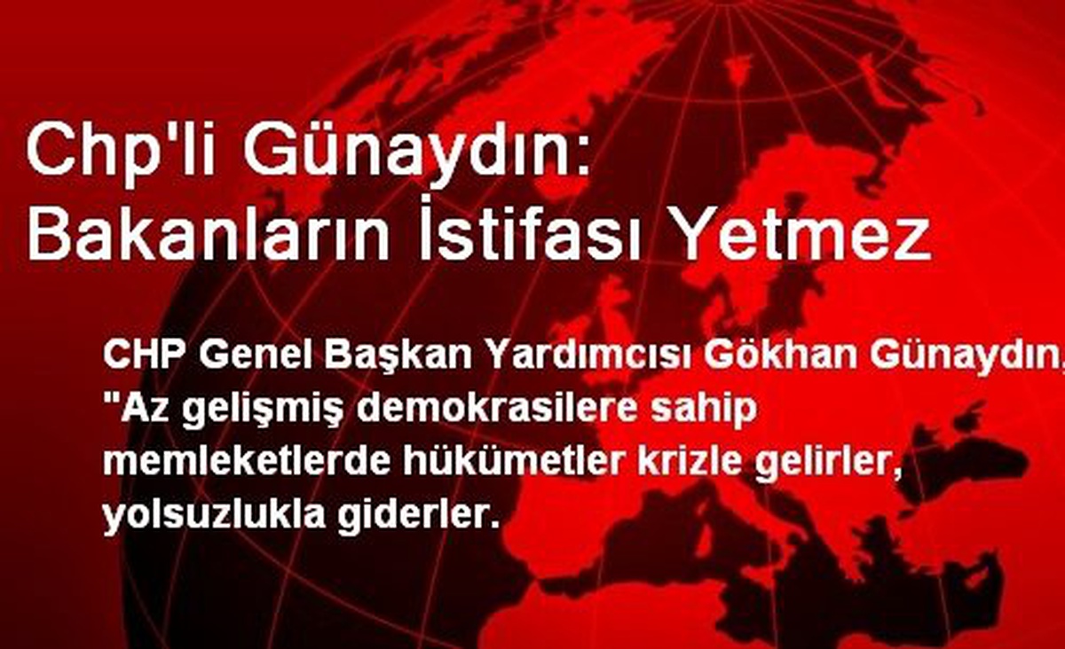 Chp\'li Günaydın: Bakanların İstifası Yetmez