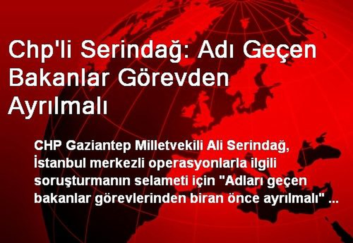 Chp\'li Serindağ: Adı Geçen Bakanlar Görevden Ayrılmalı