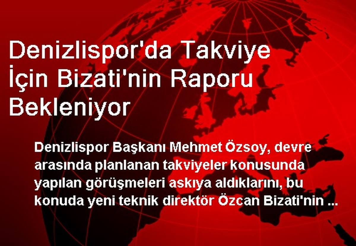 Denizlispor\'da Takviye İçin Bizati\'nin Raporu Bekleniyor