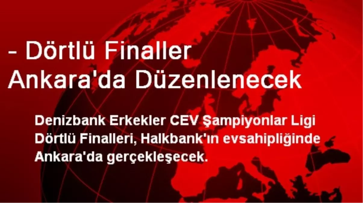 - Dörtlü Finaller Ankara\'da Düzenlenecek