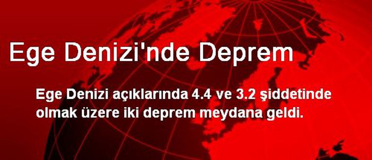 Ege Denizi\'nde Deprem