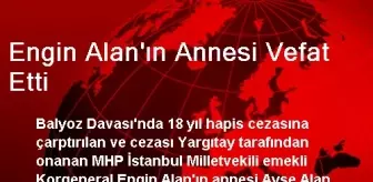 Engin Alan'ın Annesi Vefat Etti