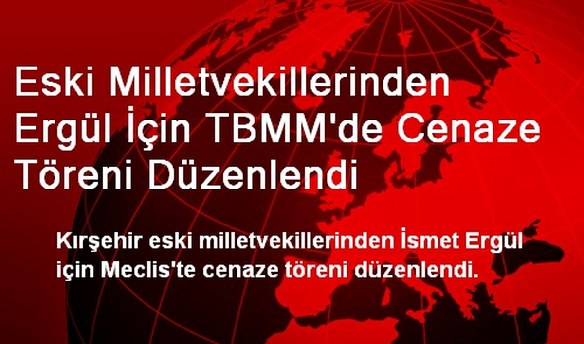 Eski Milletvekillerinden Ergül İçin TBMM\'de Cenaze Töreni Düzenlendi