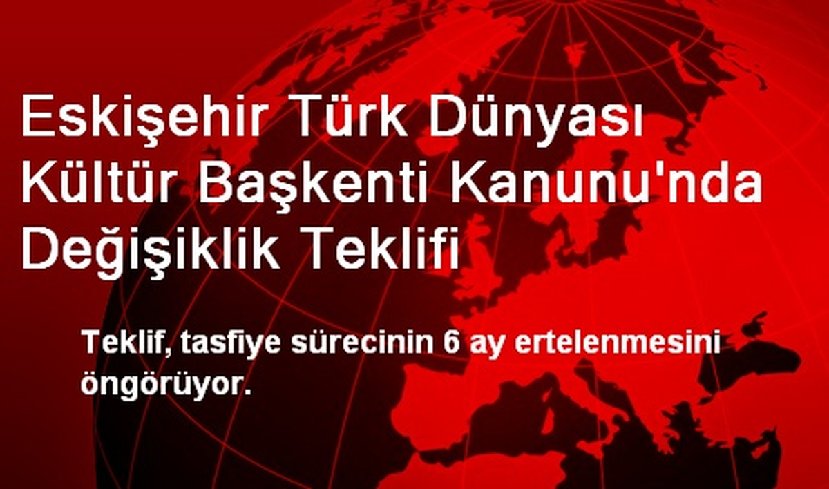 Eskişehir Türk Dünyası Kültür Başkenti Kanunu\'nda Değişiklik Teklifi