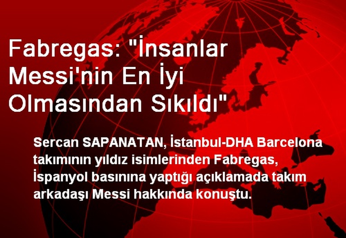 Fabregas: "İnsanlar Messi\'nin En İyi Olmasından Sıkıldı"
