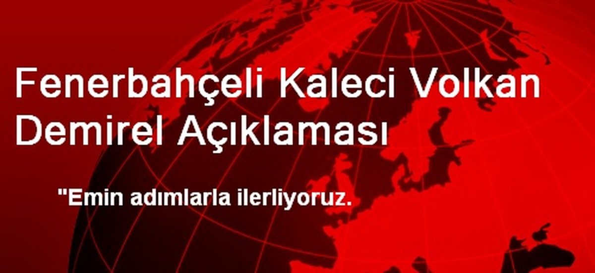 Fenerbahçeli Kaleci Volkan Demirel Açıklaması