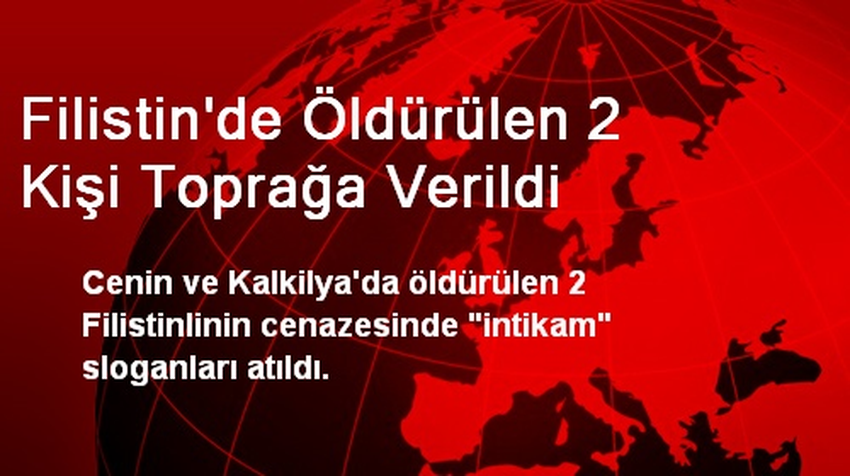 Filistin\'de Öldürülen 2 Kişi Toprağa Verildi