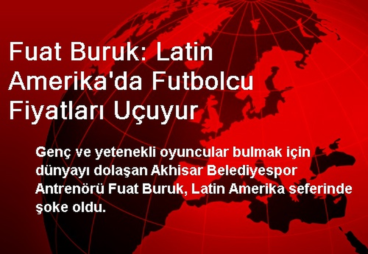 Antrenör Buruk: Latin Amerika\'da Futbolcu Fiyatları Uçuyor