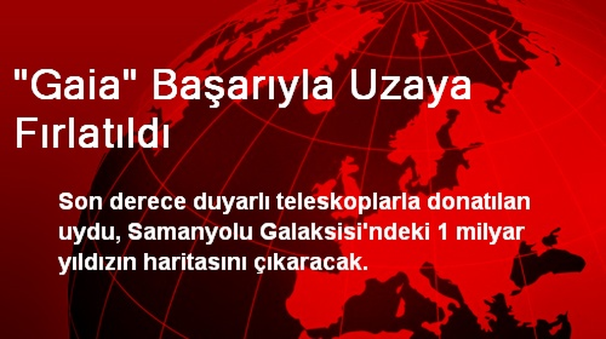 "Gaia" Başarıyla Uzaya Fırlatıldı